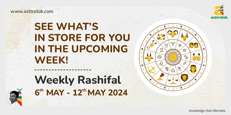 Weekly Rashifal from 6th May to 12th May 2024